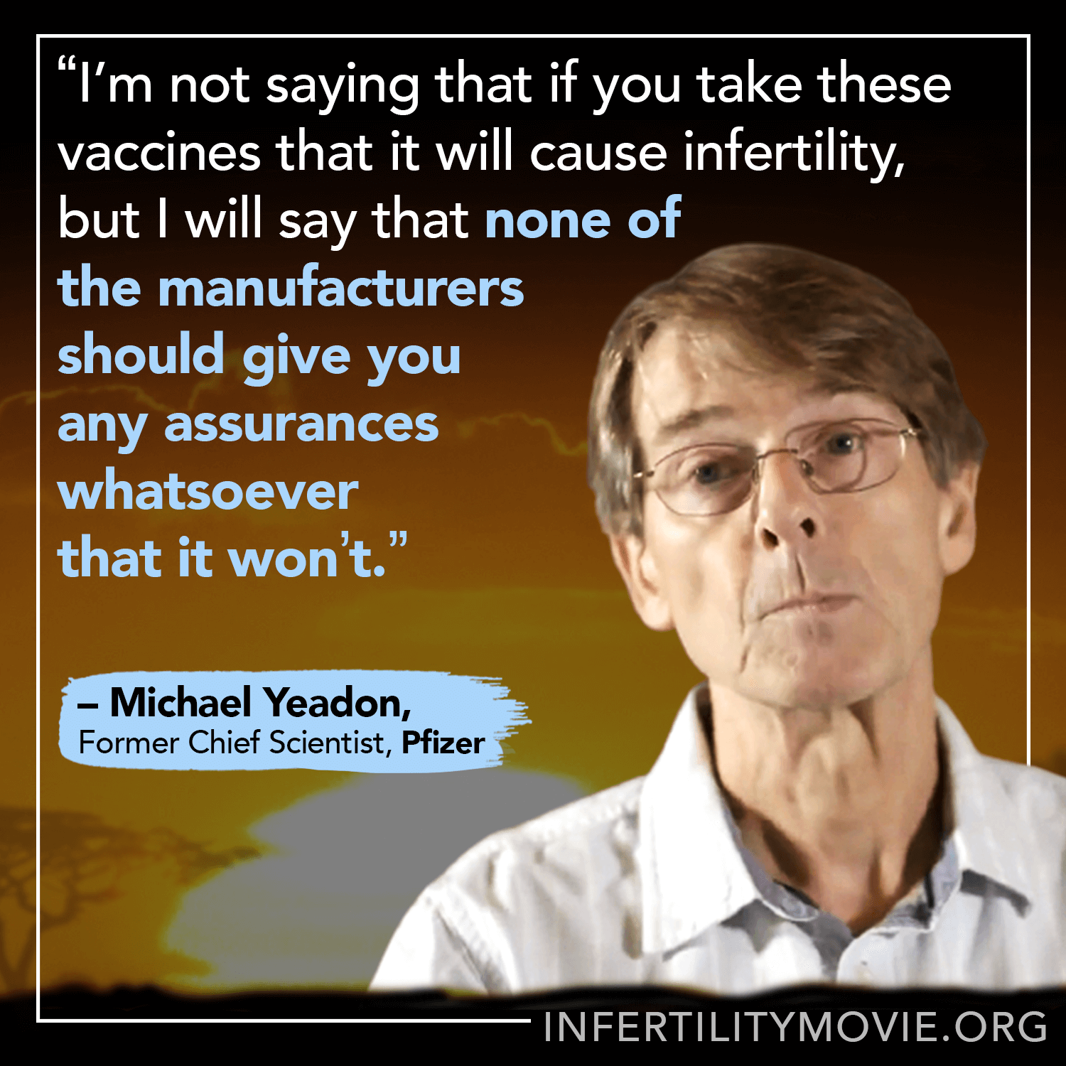 Image of Michael Yeadon with the quote "I am not saying that if you take these vaccines that it will cause infertility, but I will say that none of the manufacturers should give you any assurances whatsoever that it won't."